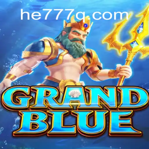 Descubra o Novo Mundo de GRANDBLUE e a Revolução he777.vip